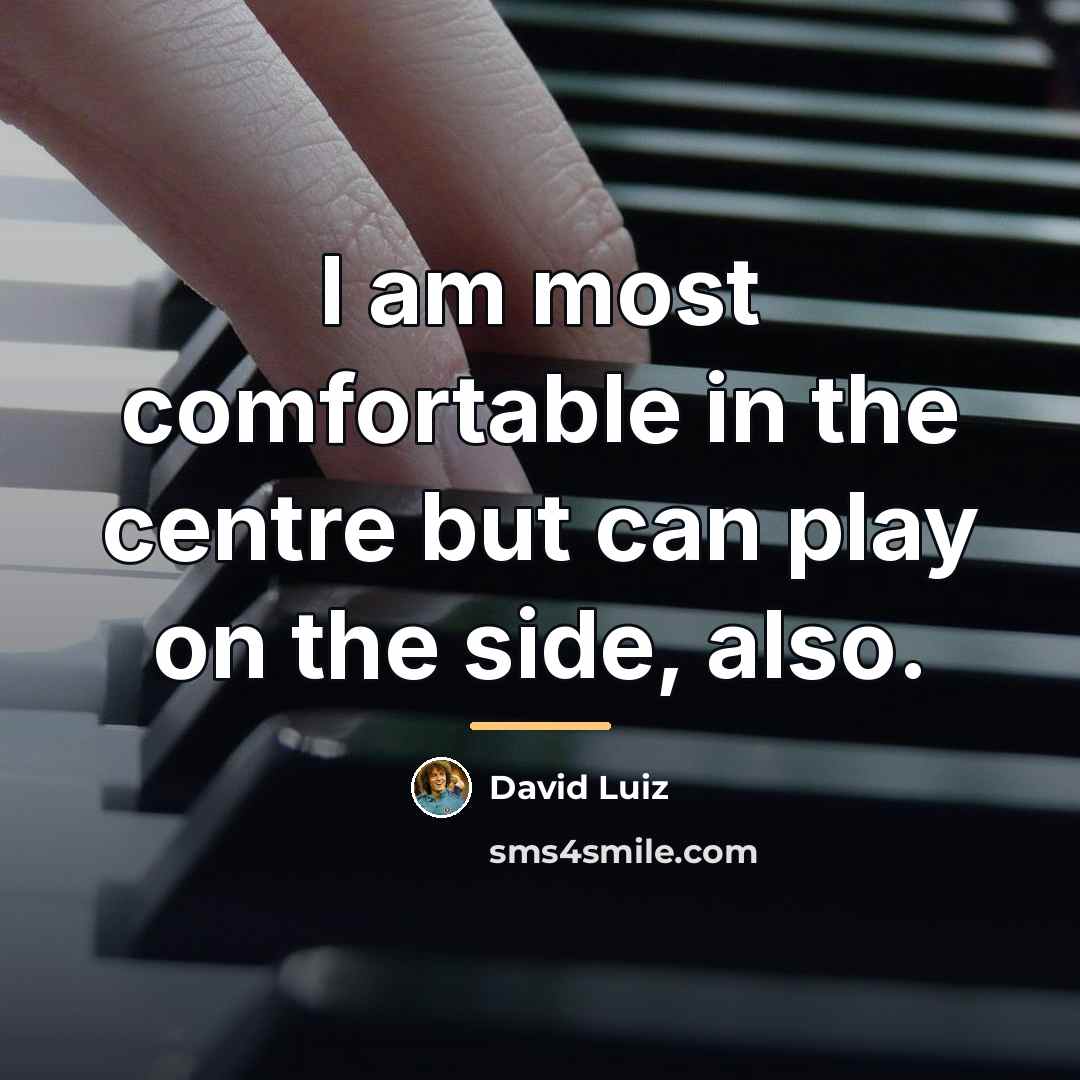 “I am most comfortable in the centre but can play…” quote by David Luiz