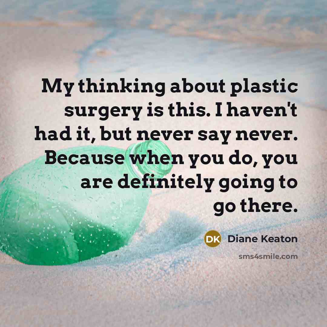 “My thinking about plastic surgery is this. I haven't had…” quote by Diane Keaton