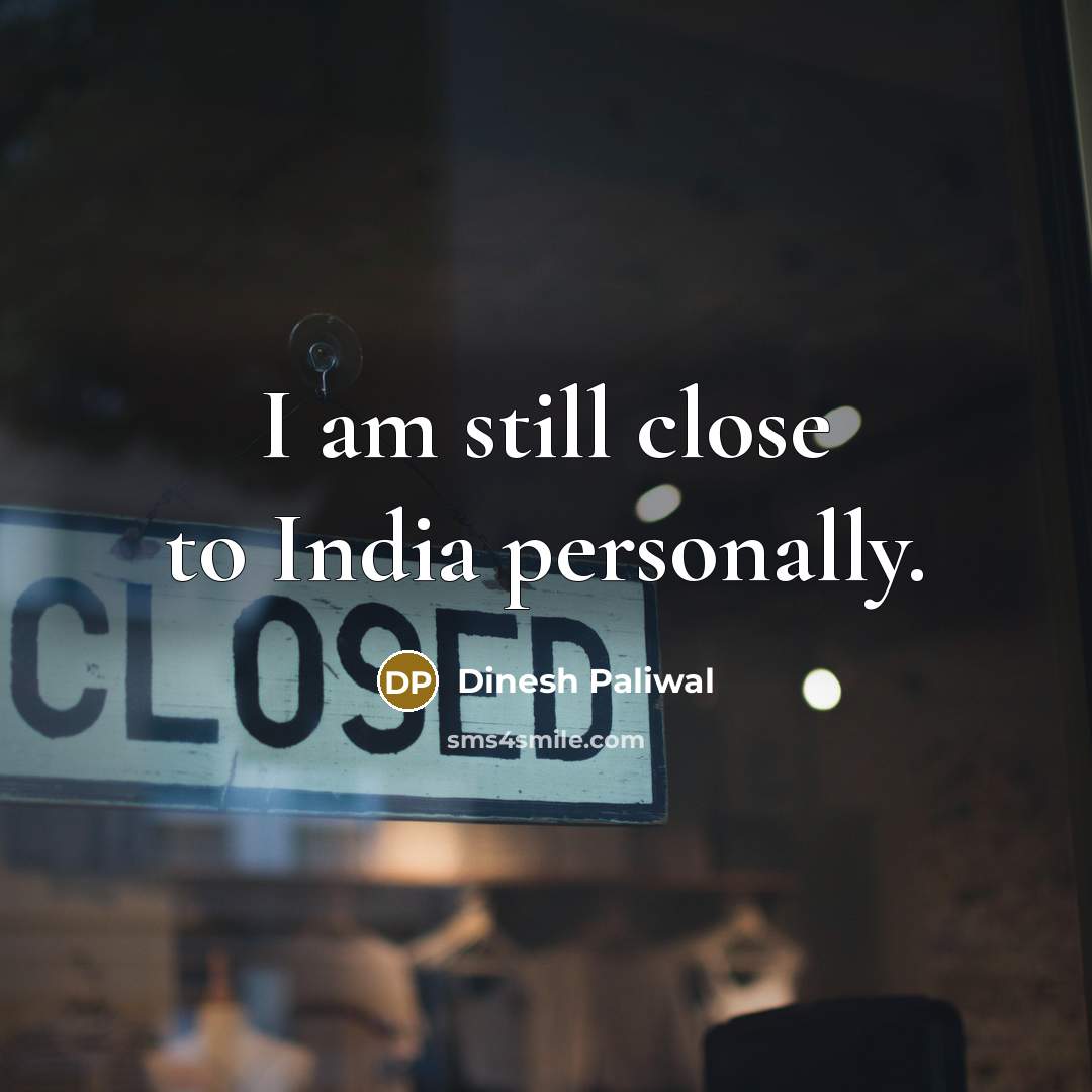 “I am still close to India personally.…” quote by Dinesh Paliwal
