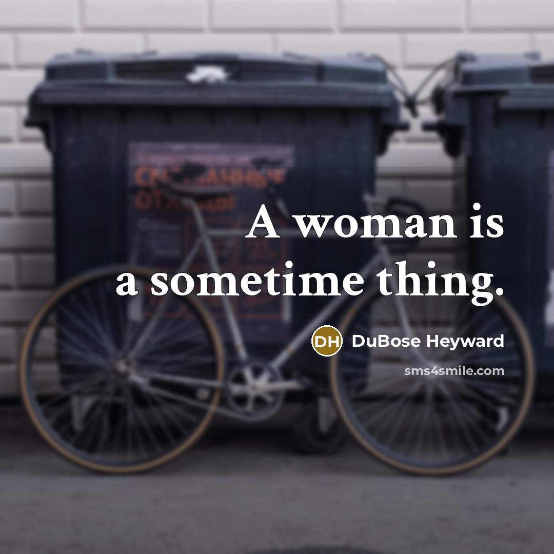 “A woman is a sometime thing.…” quote by DuBose Heyward