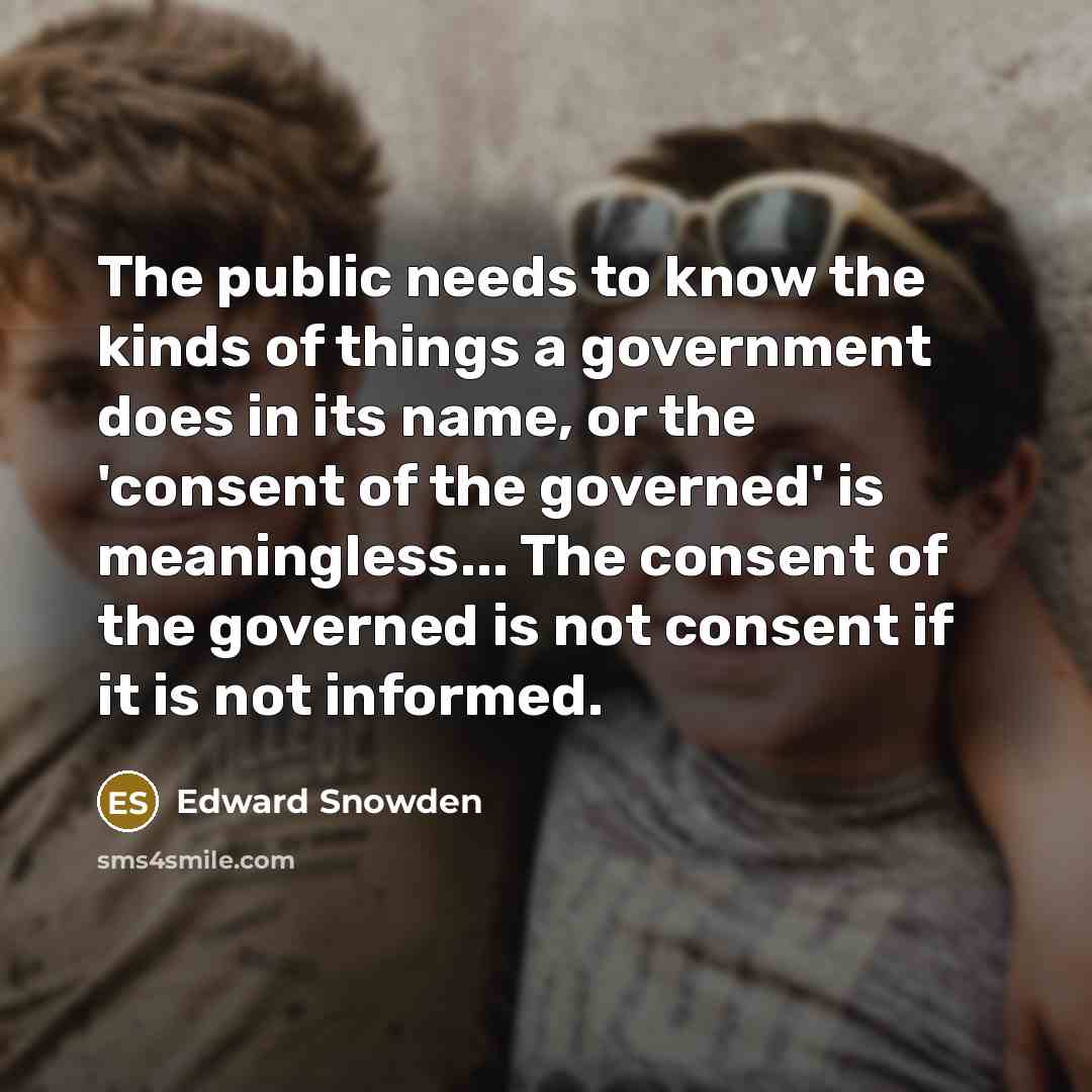 “The public needs to know the kinds of things a…” quote by Edward Snowden