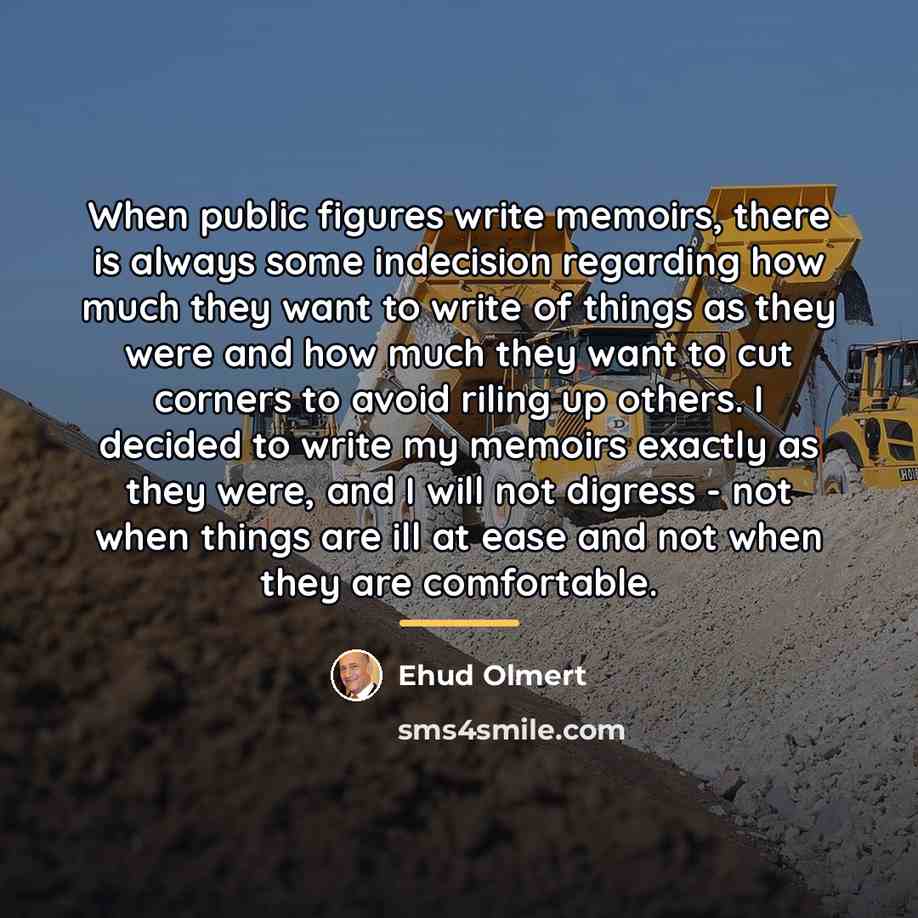 “When public figures write memoirs, there is always some indecision…” quote by Ehud Olmert