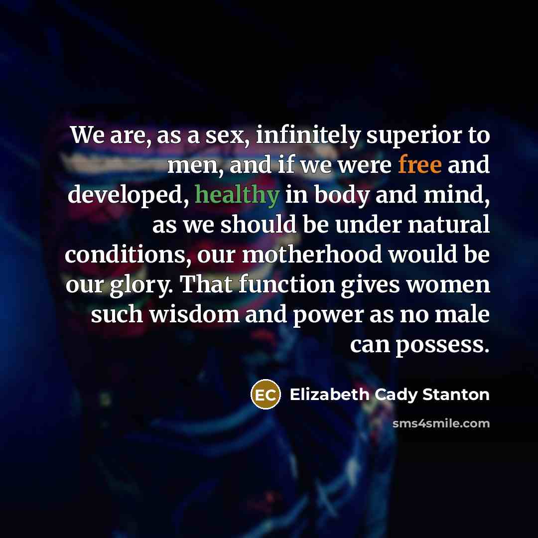 “We are, as a sex, infinitely superior to men, and…” quote by Elizabeth Cady Stanton