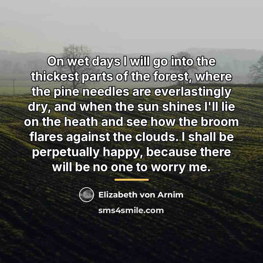 “On wet days I will go into the thickest parts…” quote by Elizabeth von Arnim