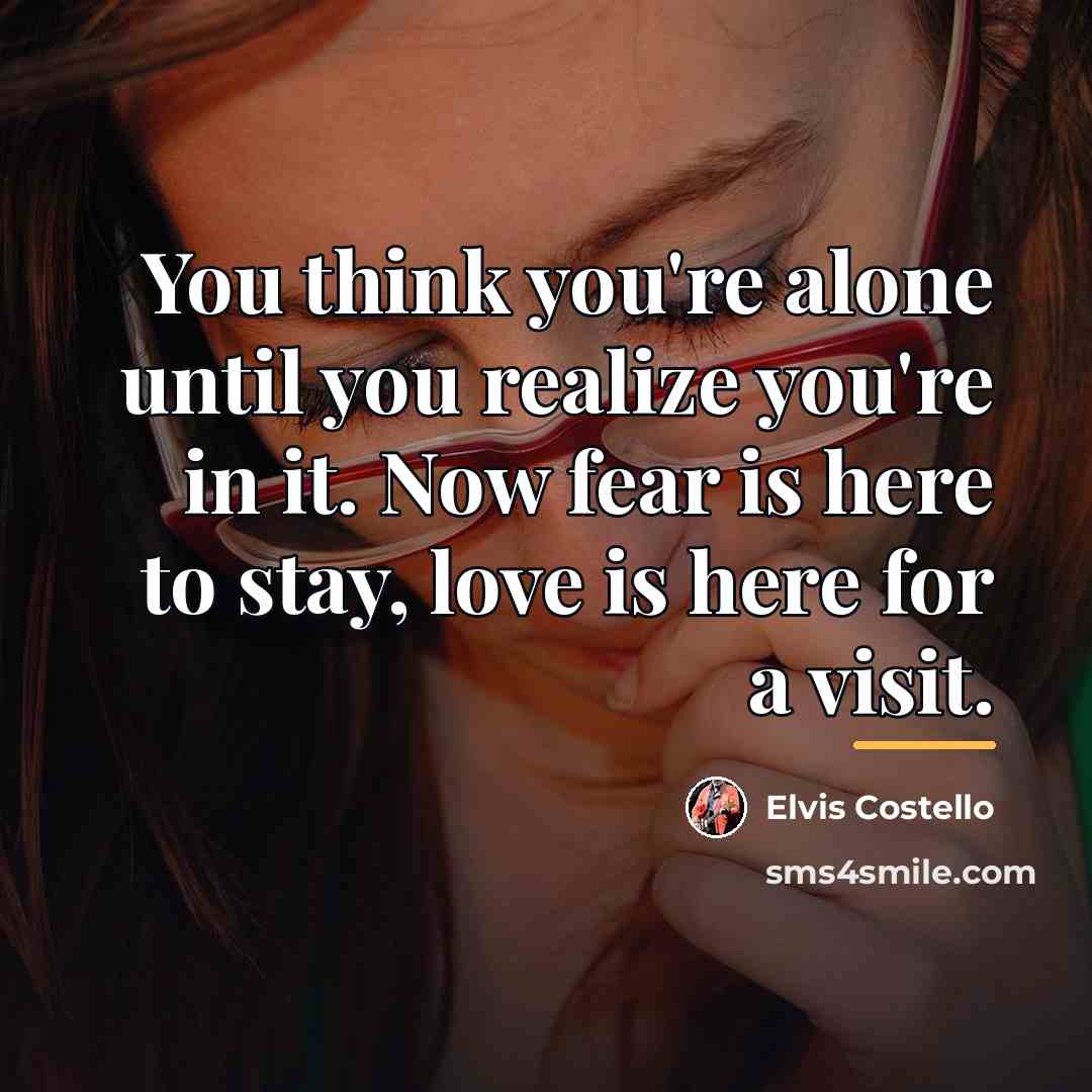 “You think you're alone until you realize you're in it.…” quote by Elvis Costello