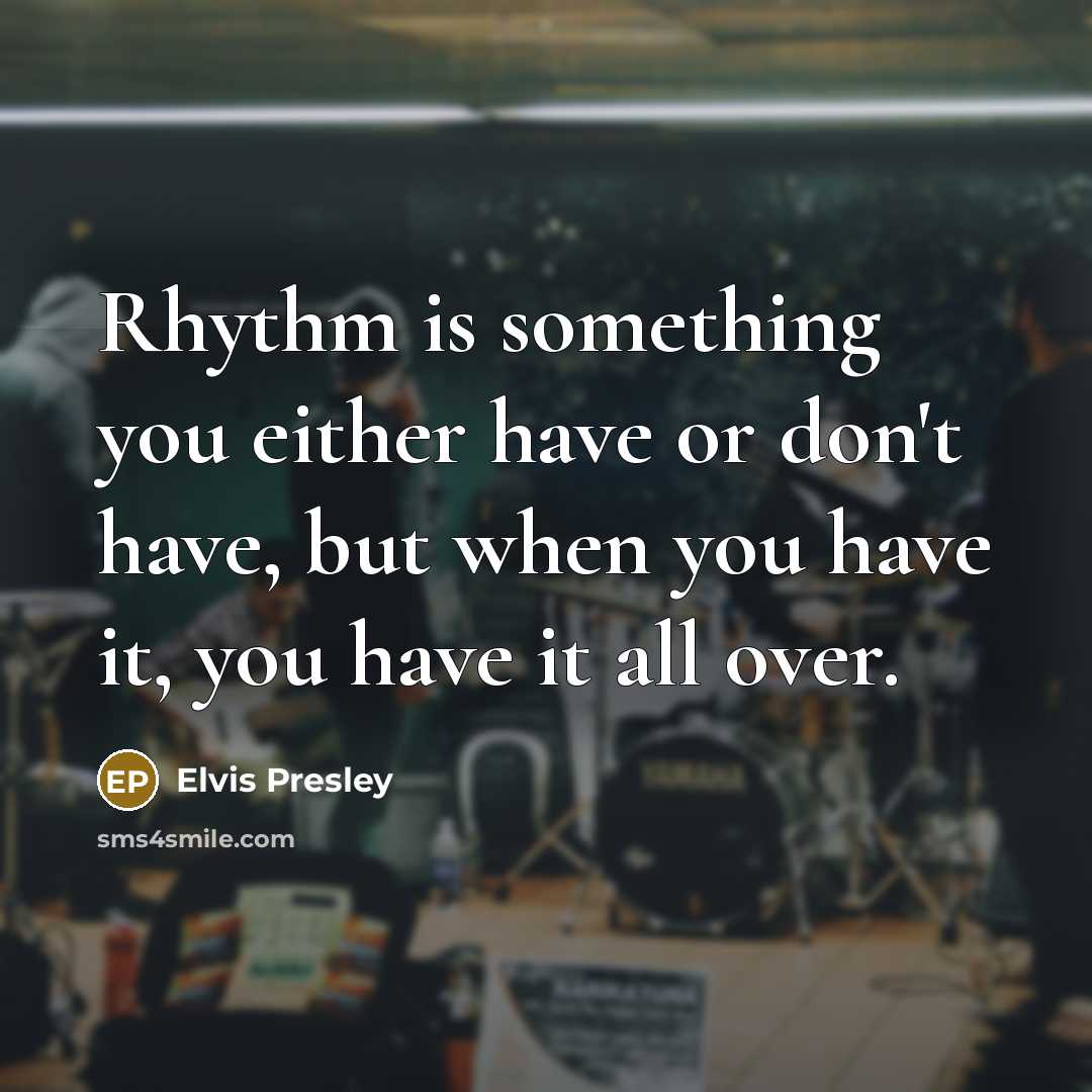 “Rhythm is something you either have or don't have, but…” quote by Elvis Presley