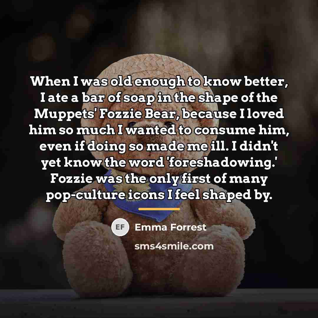 “When I was old enough to know better, I ate…” quote by Emma Forrest