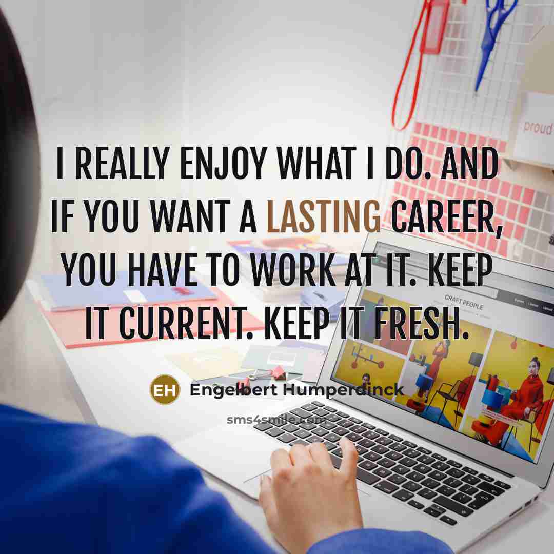 “I really enjoy what I do. And if you want…” quote by Engelbert Humperdinck