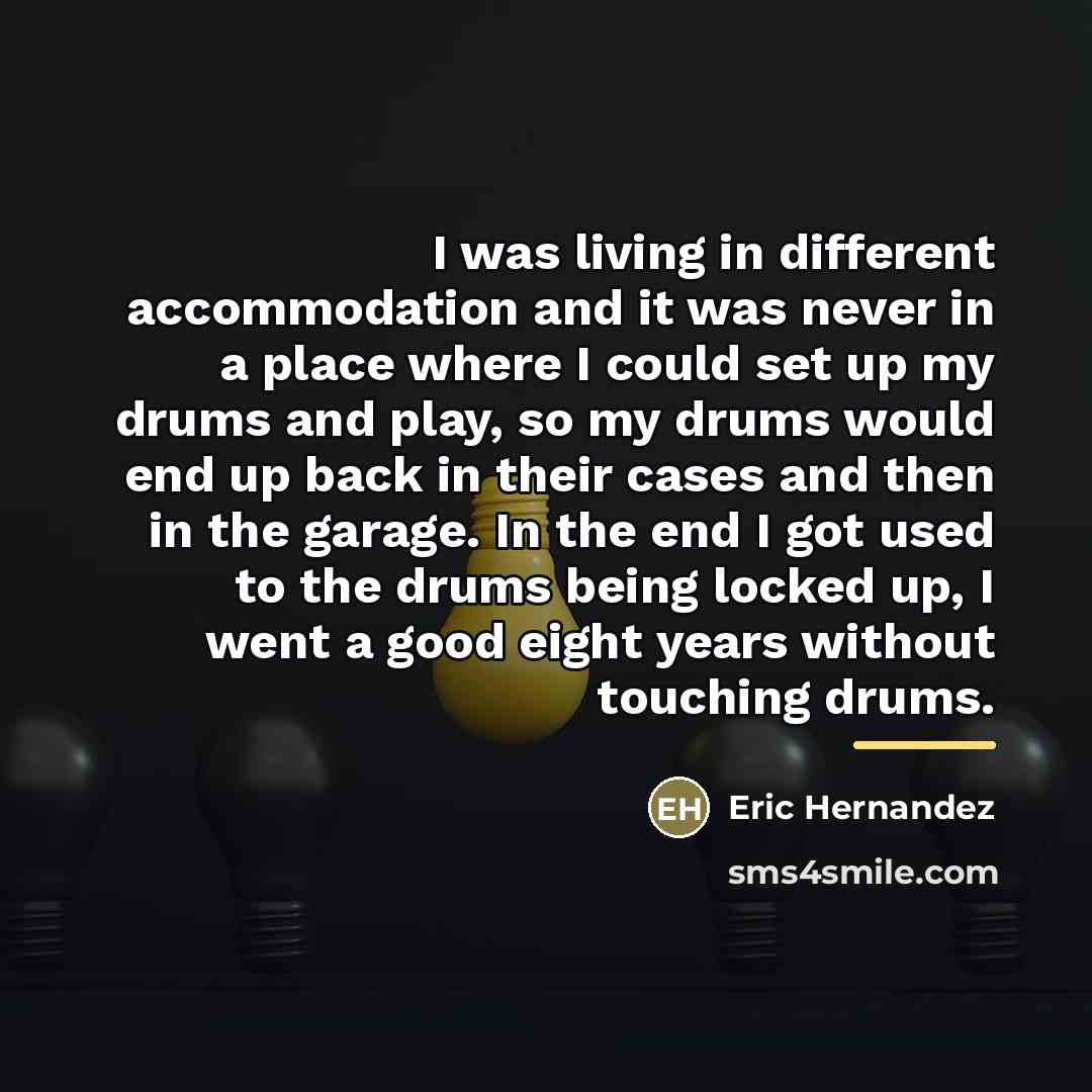 “I was living in different accommodation and it was never…” quote by Eric Hernandez