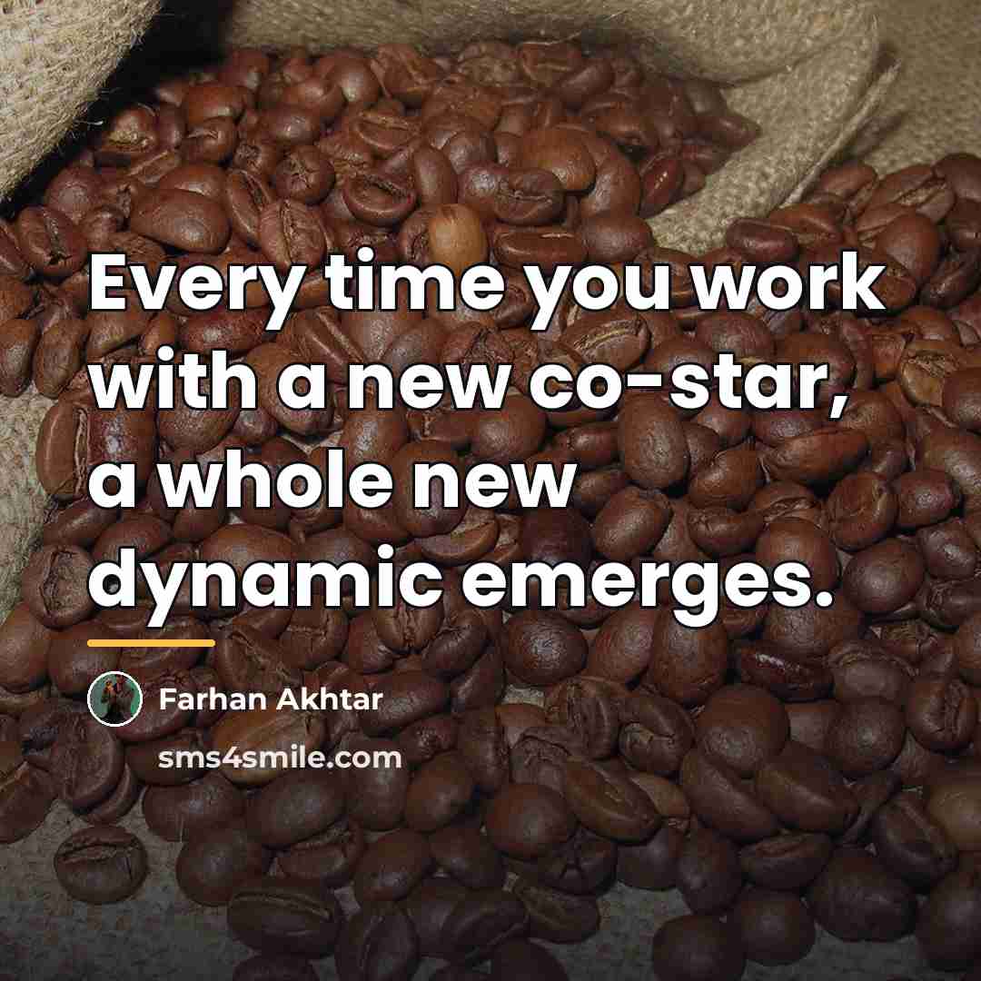 “Every time you work with a new co-star, a whole…” quote by Farhan Akhtar