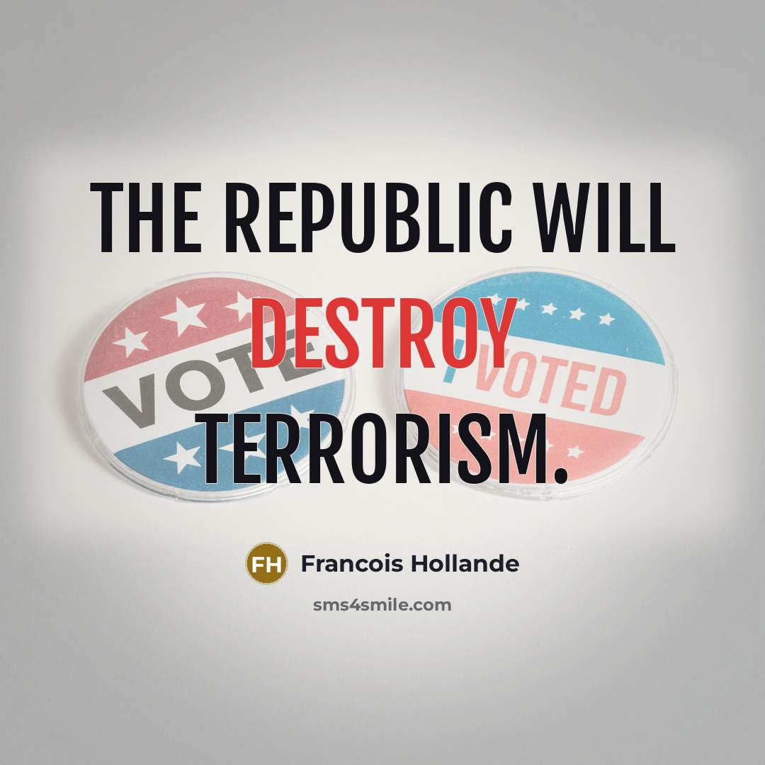 “The Republic will destroy terrorism.…” quote by Francois Hollande