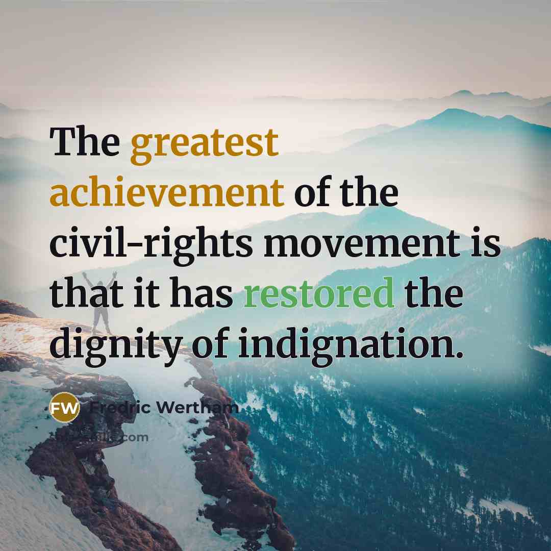 “The greatest achievement of the civil-rights movement is that it…” quote by Fredric Wertham