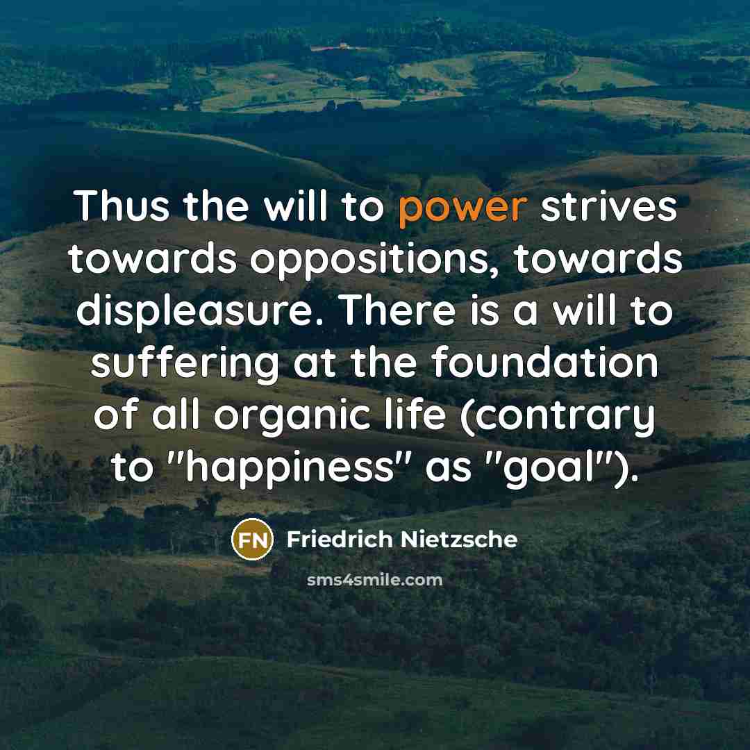 “Thus the will to power strives towards oppositions, towards displeasure.…” quote by Friedrich Nietzsche
