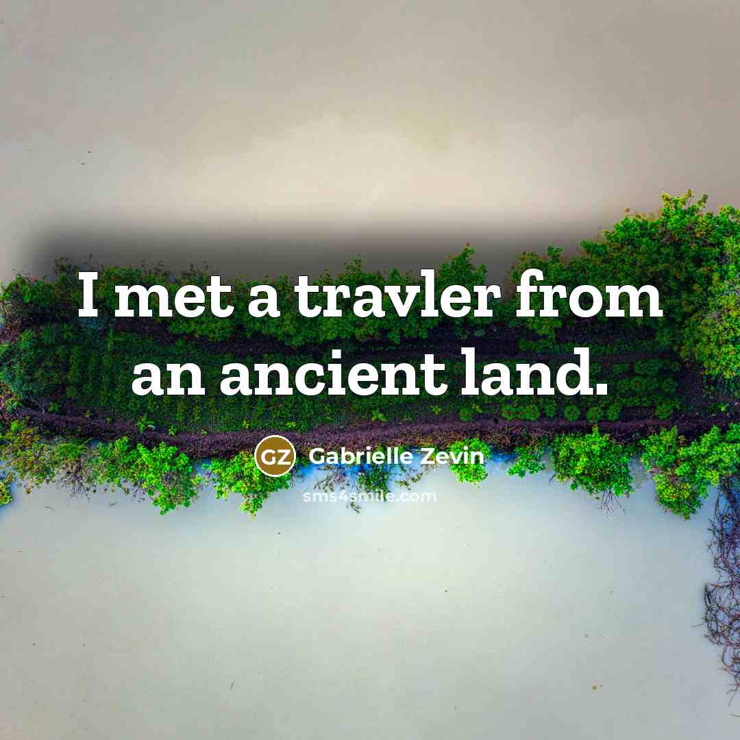 “I met a travler from an ancient land.…” quote by Gabrielle Zevin