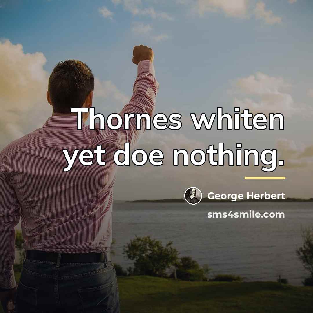 “Thornes whiten yet doe nothing.…” quote by George Herbert