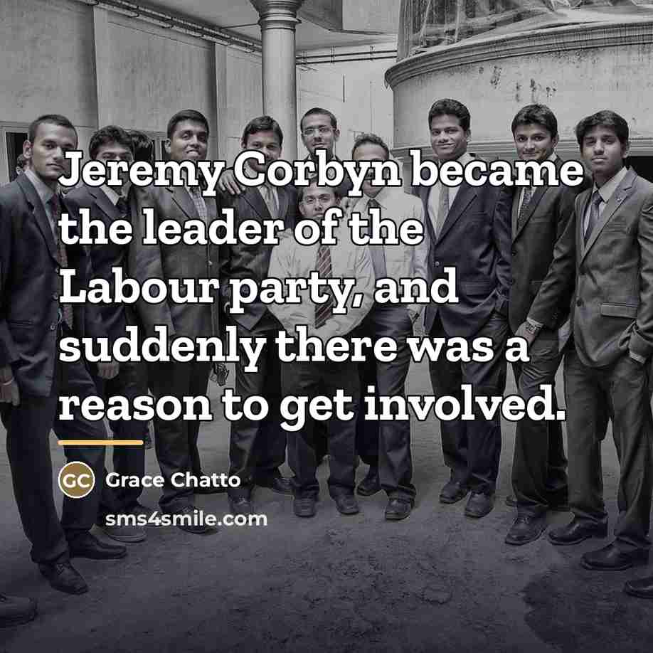 “Jeremy Corbyn became the leader of the Labour party, and…” quote by Grace Chatto