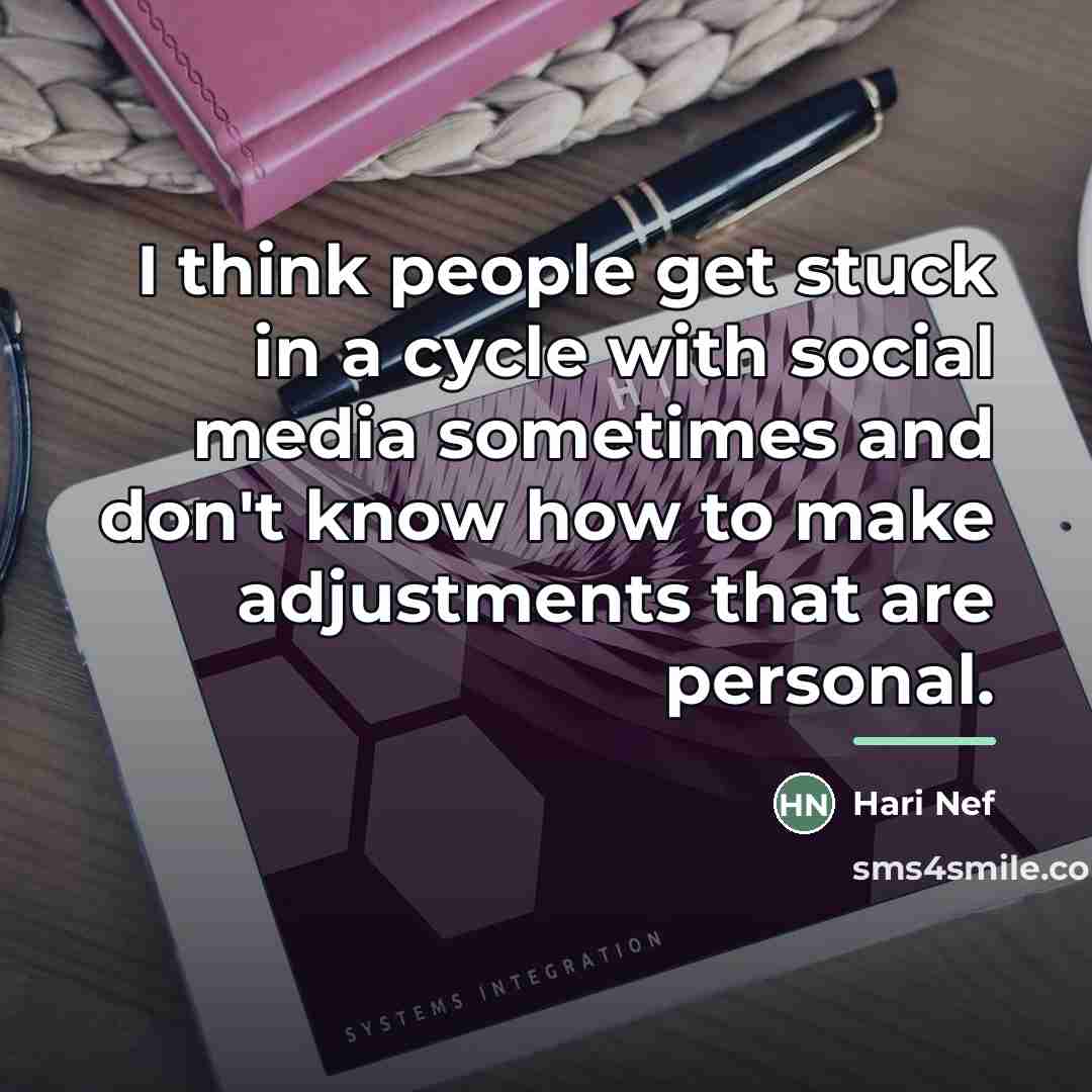 “I think people get stuck in a cycle with social…” quote by Hari Nef