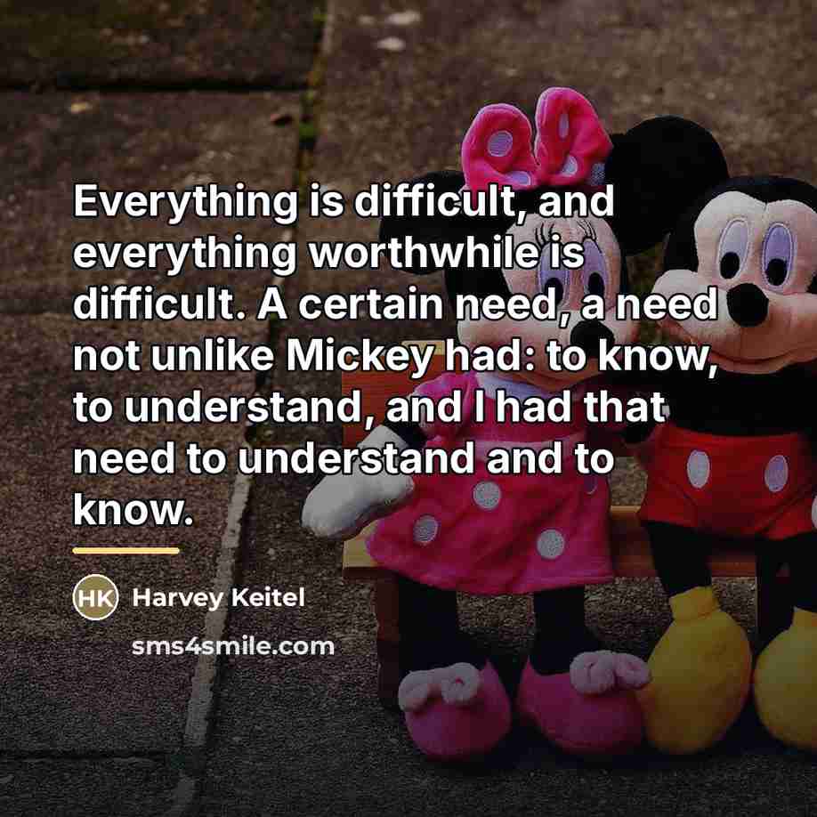 “Everything is difficult, and everything worthwhile is difficult. A certain…” quote by Harvey Keitel