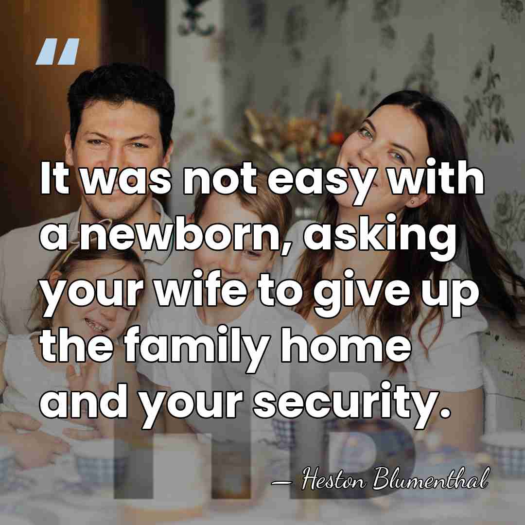 It was not easy with a newborn, asking your wife to give&hellip; - Heston Blumenthal