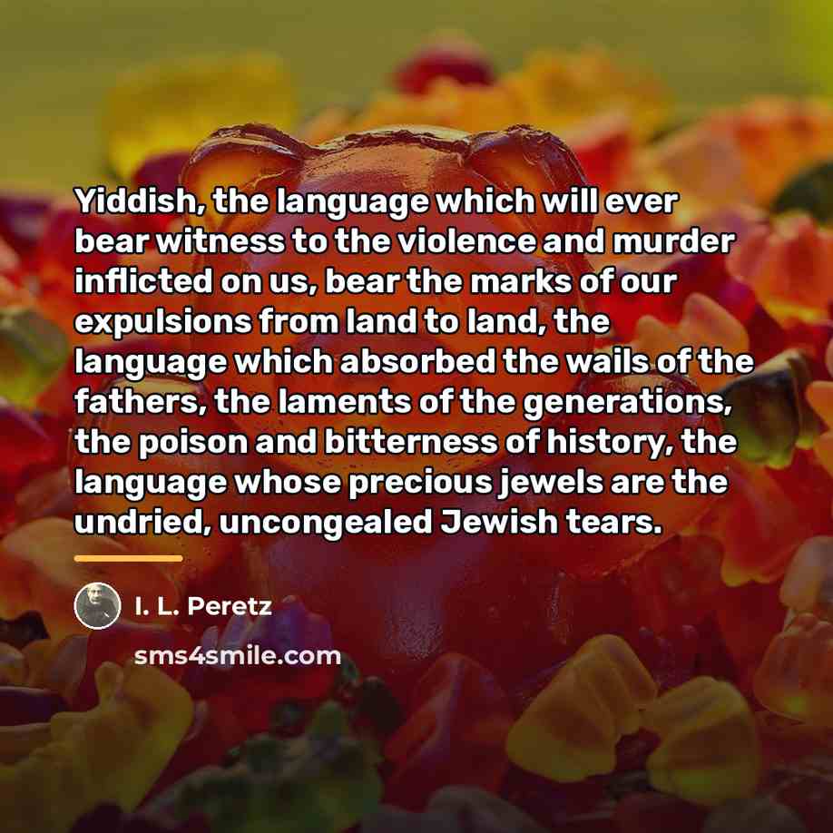 “Yiddish, the language which will ever bear witness to the…” quote by I. L. Peretz