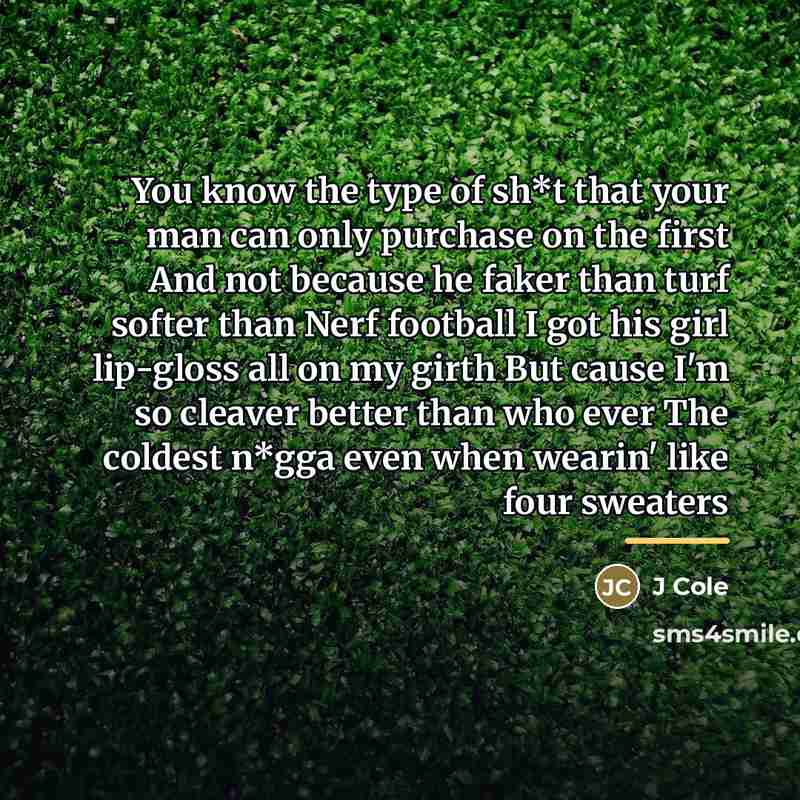 “You know the type of sh*t that your man can…” quote by J Cole