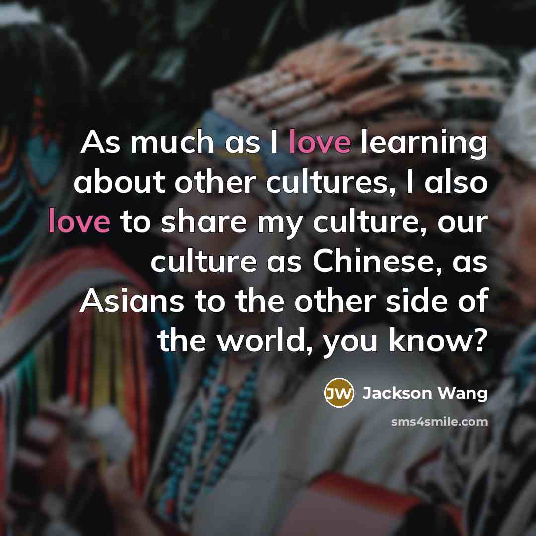 “As much as I love learning about other cultures, I…” quote by Jackson Wang