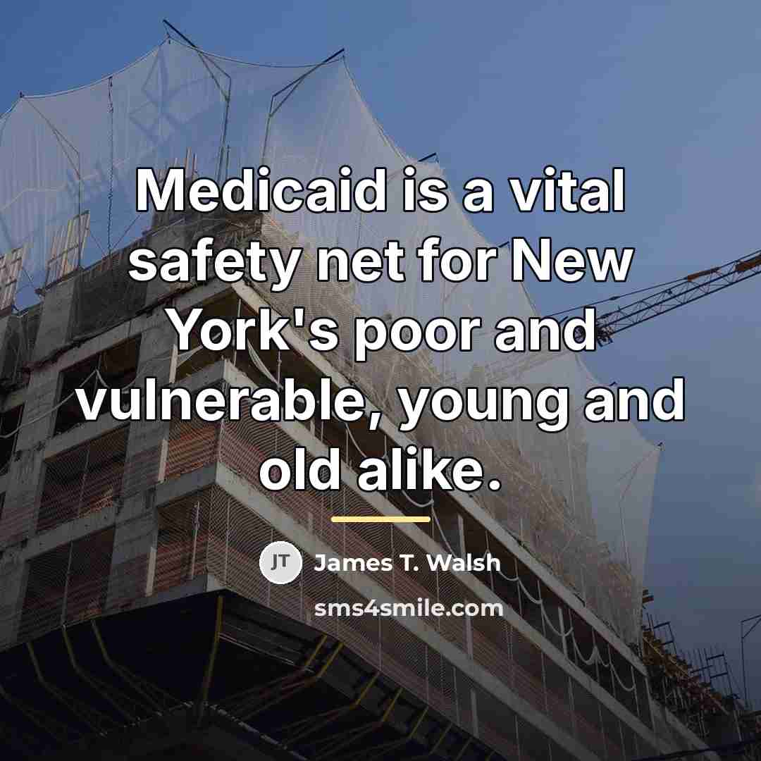 “Medicaid is a vital safety net for New York's poor…” quote by James T. Walsh