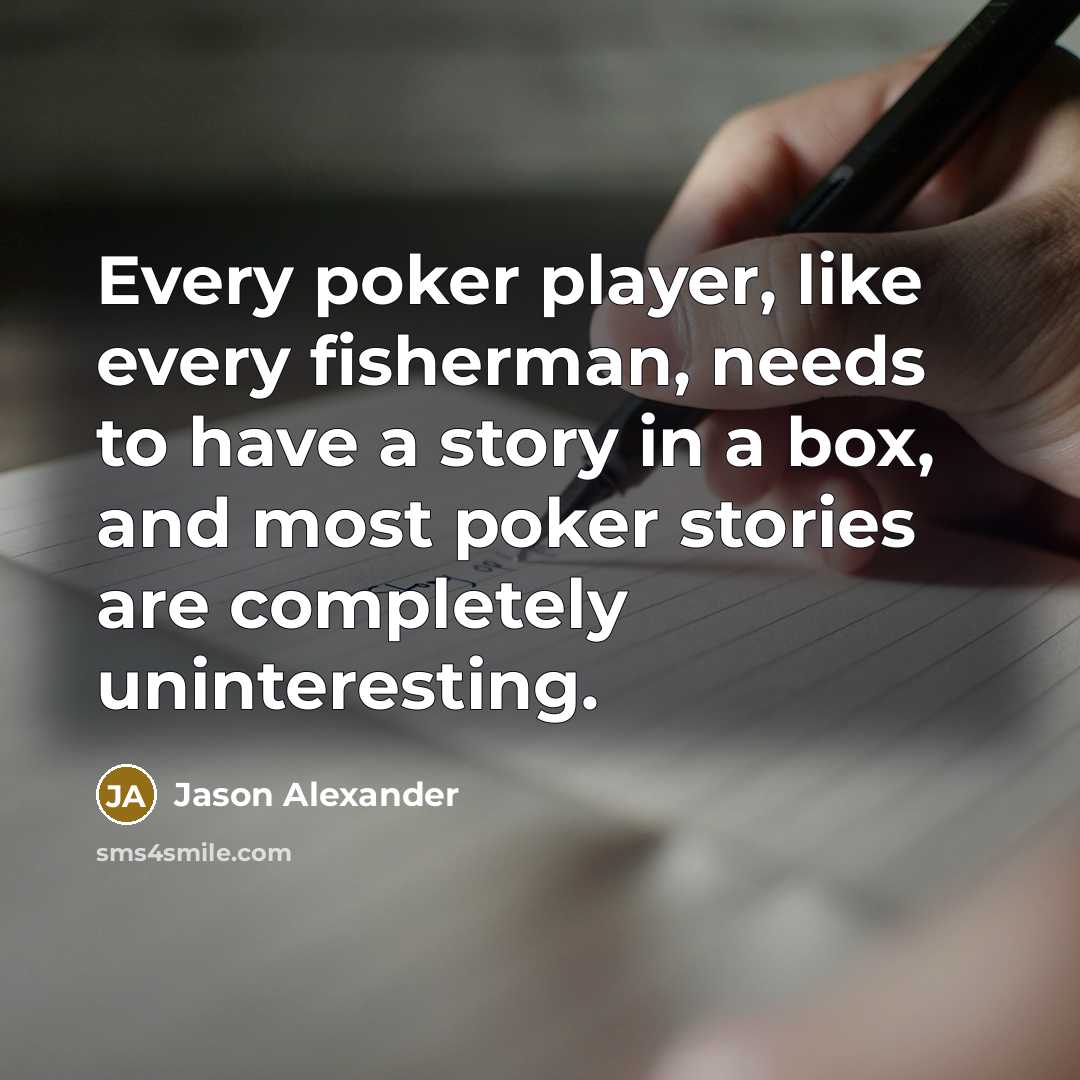 “Every poker player, like every fisherman, needs to have a…” quote by Jason Alexander