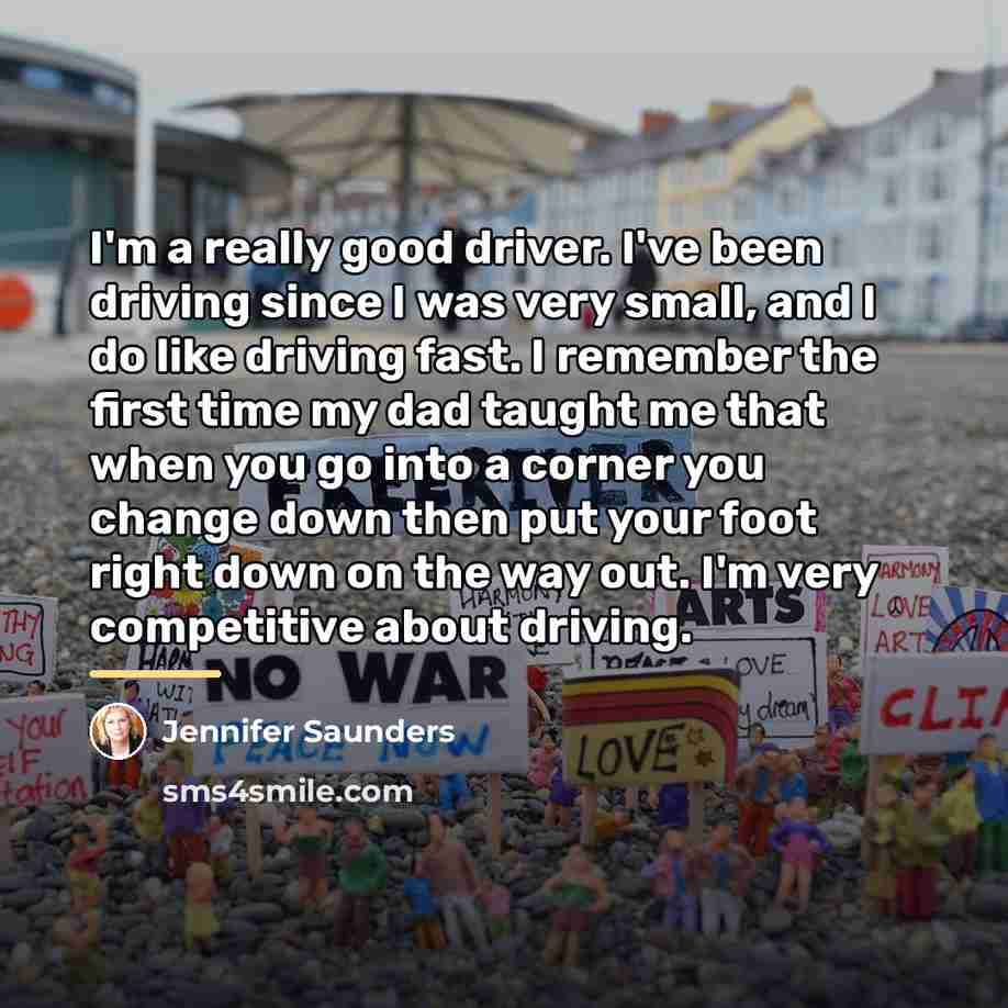 “I'm a really good driver. I've been driving since I…” quote by Jennifer Saunders