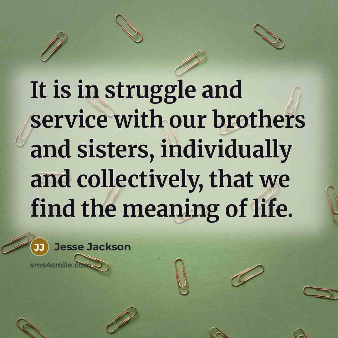 “It is in struggle and service with our brothers and…” quote by Jesse Jackson