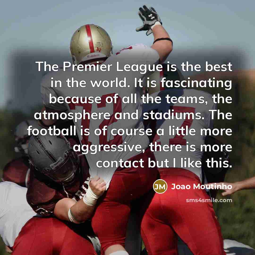 “The Premier League is the best in the world. It…” quote by Joao Moutinho
