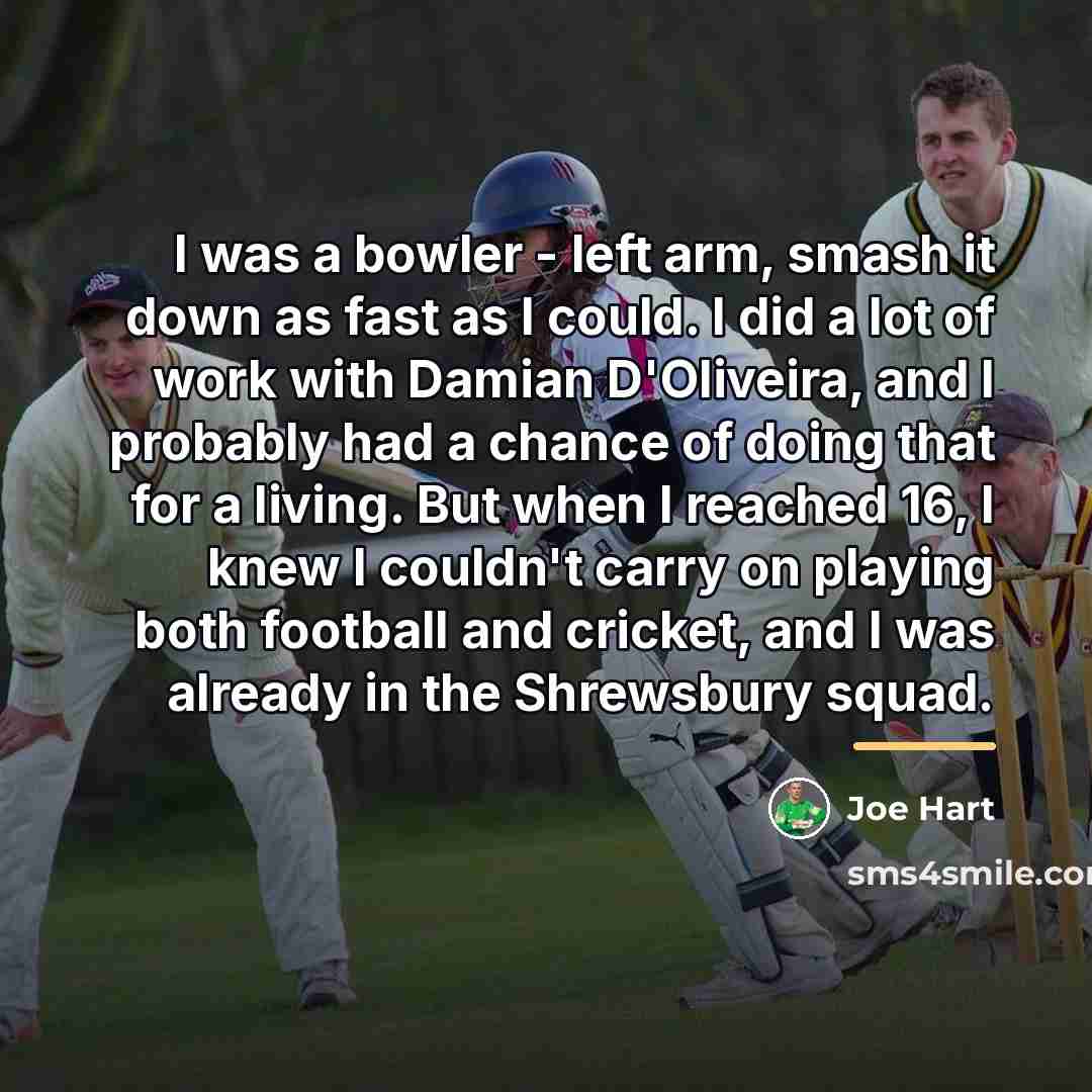 “I was a bowler - left arm, smash it down…” quote by Joe Hart