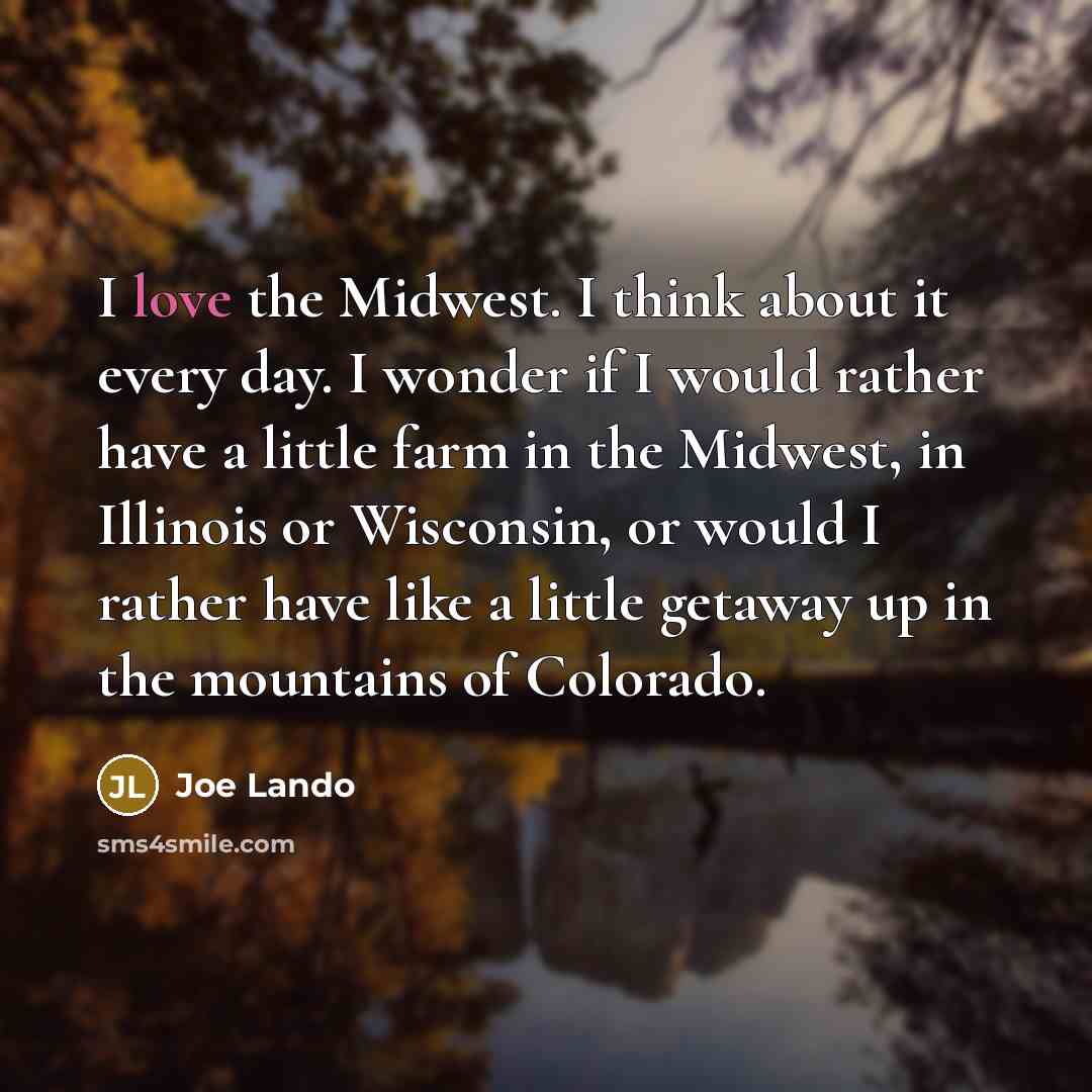 “I love the Midwest. I think about it every day.…” quote by Joe Lando