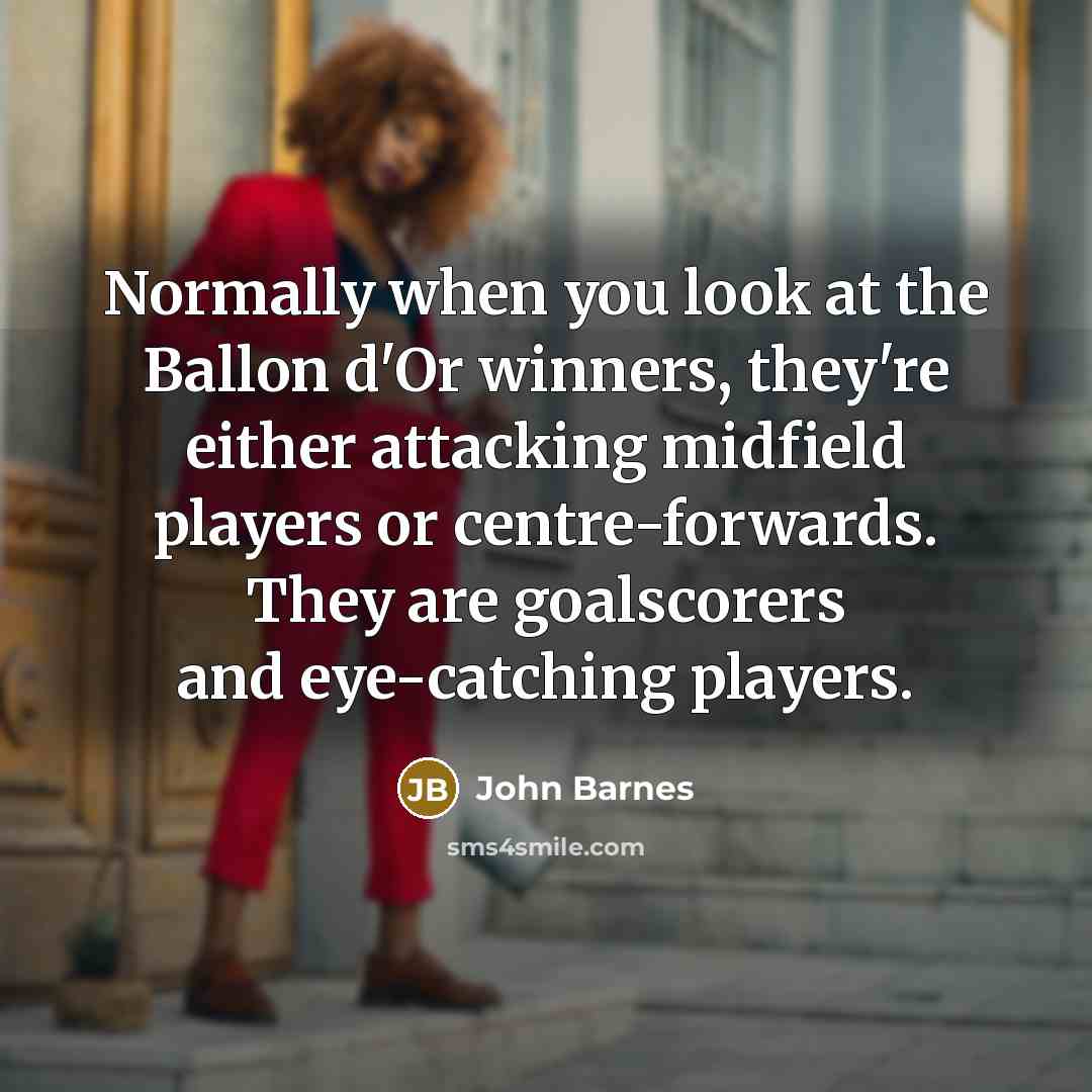 “Normally when you look at the Ballon d'Or winners, they're…” quote by John Barnes