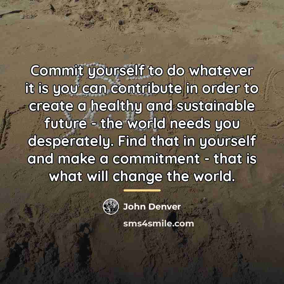 “Commit yourself to do whatever it is you can contribute…” quote by John Denver