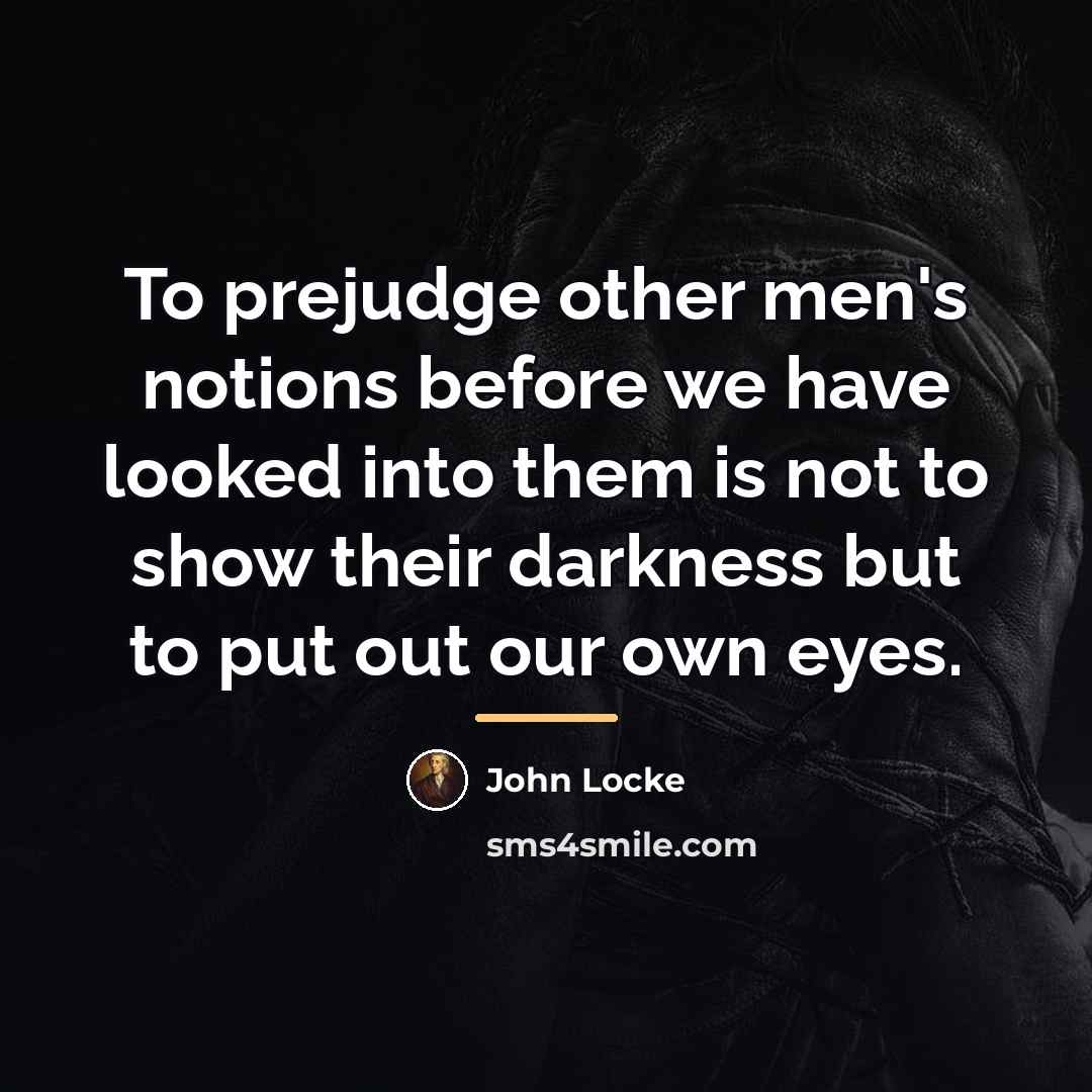 “To prejudge other men's notions before we have looked into…” quote by John Locke