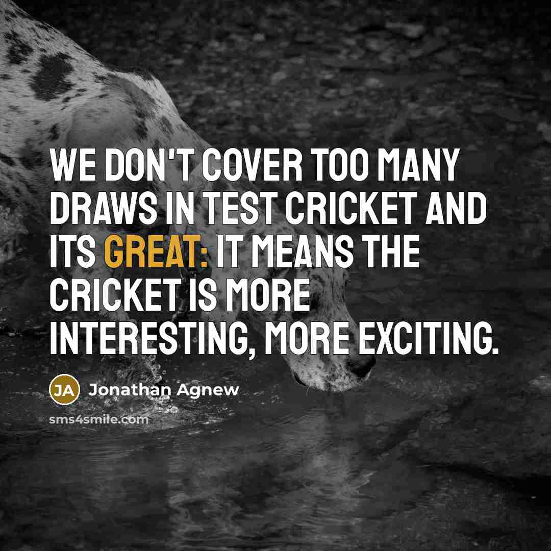 “We don't cover too many draws in Test cricket and…” quote by Jonathan Agnew