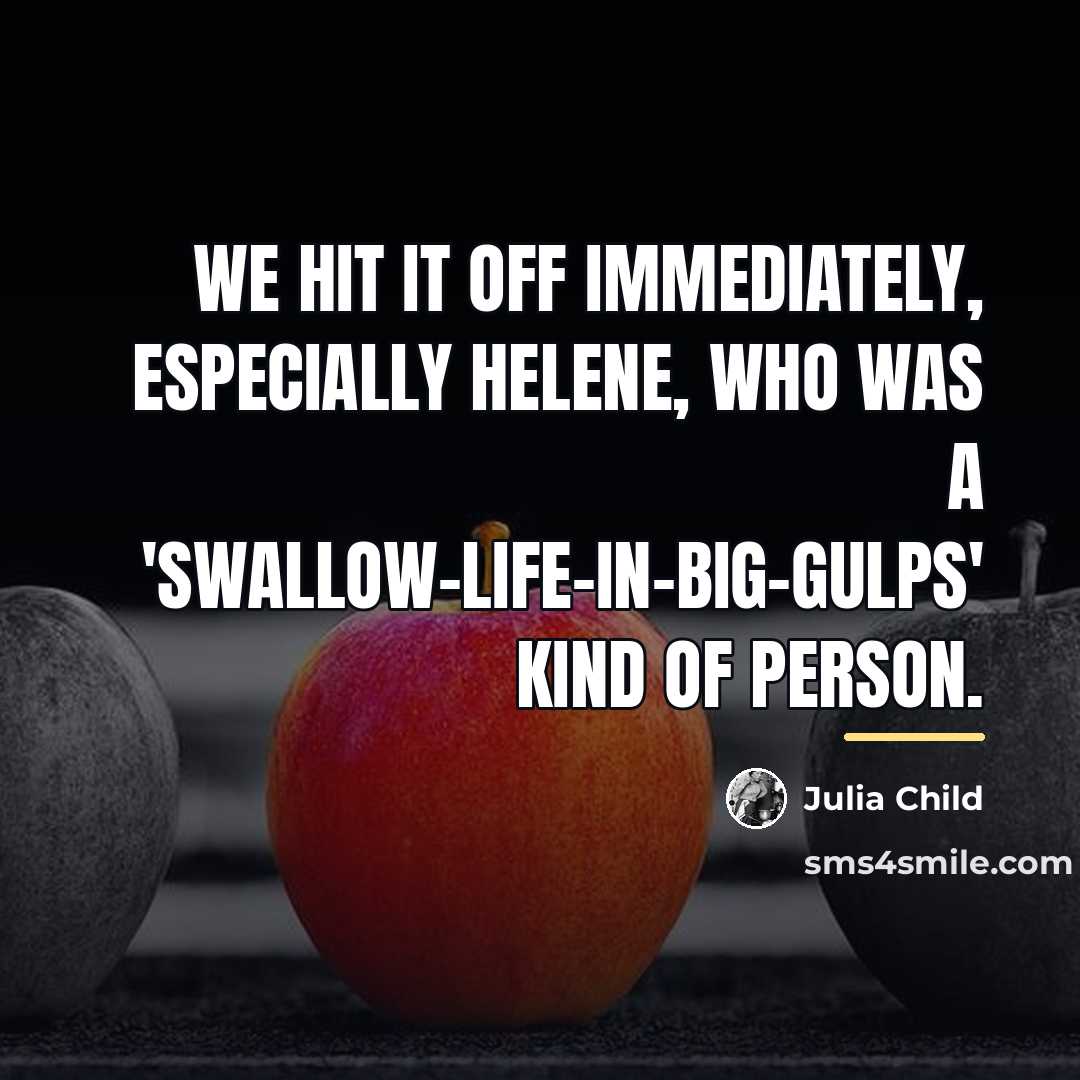 “We hit it off immediately, especially Helene, who was a…” quote by Julia Child
