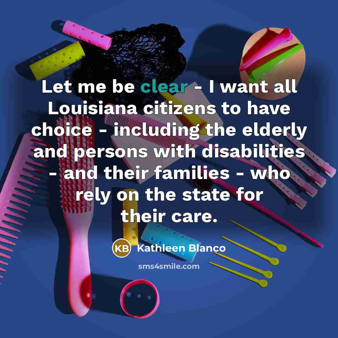 “Let me be clear - I want all Louisiana citizens…” quote by Kathleen Blanco