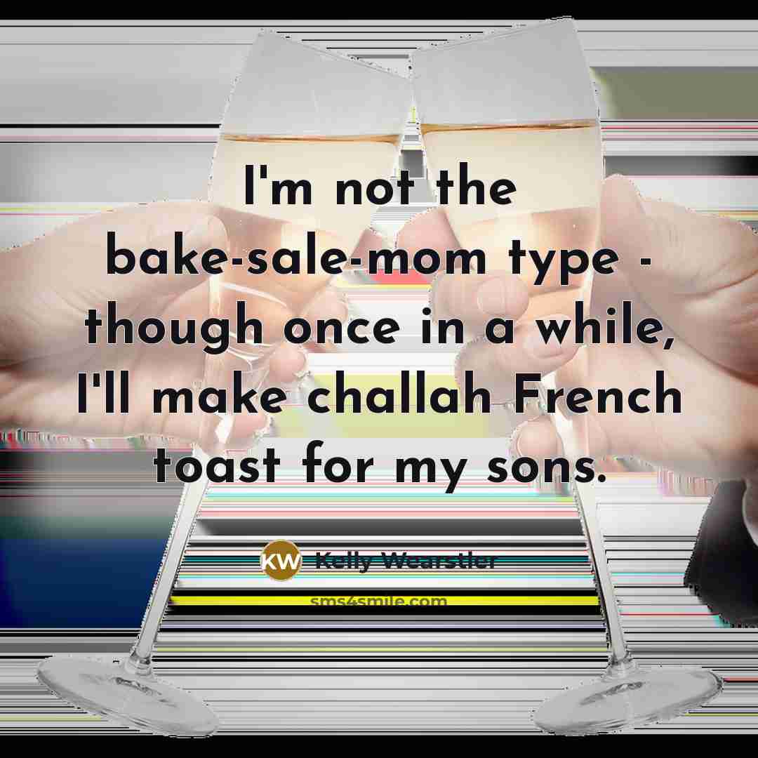 “I'm not the bake-sale-mom type - though once in a…” quote by Kelly Wearstler