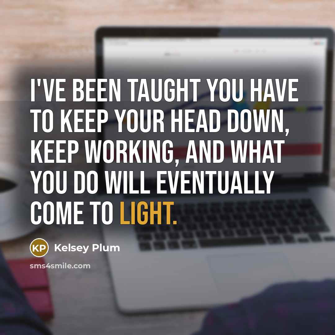 “I've been taught you have to keep your head down,…” quote by Kelsey Plum