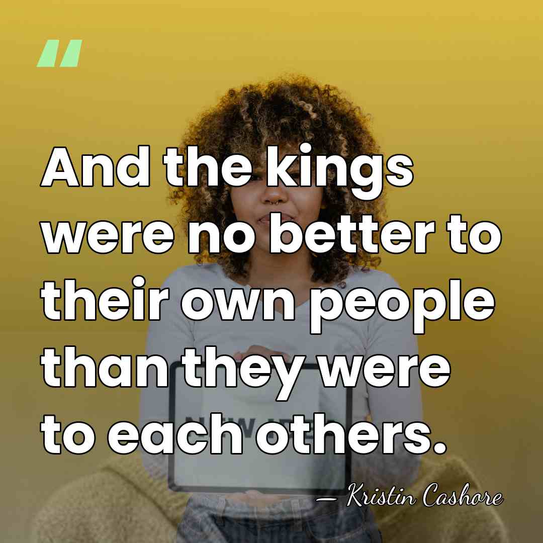 And the kings were no better to their own people than they&hellip; - Kristin Cashore