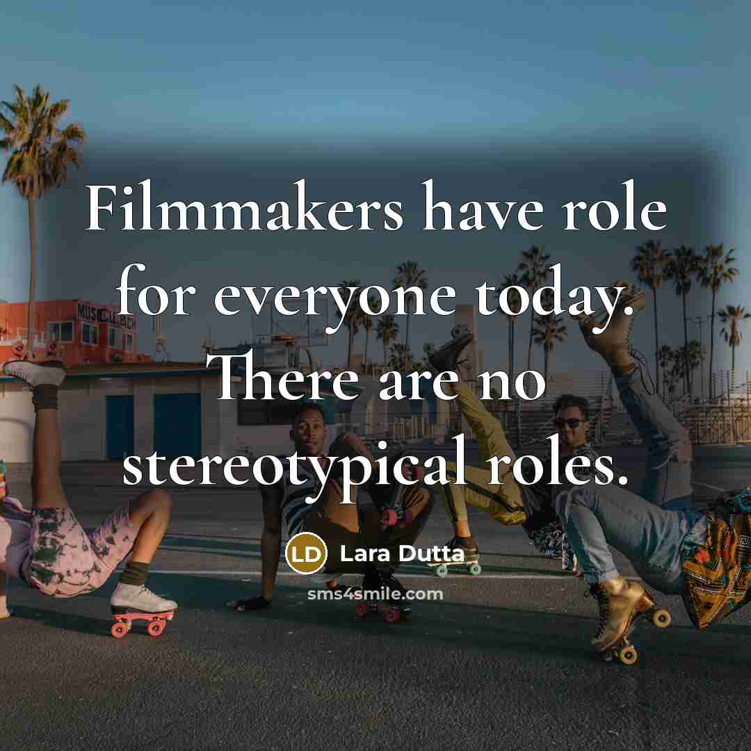 “Filmmakers have role for everyone today. There are no stereotypical…” quote by Lara Dutta