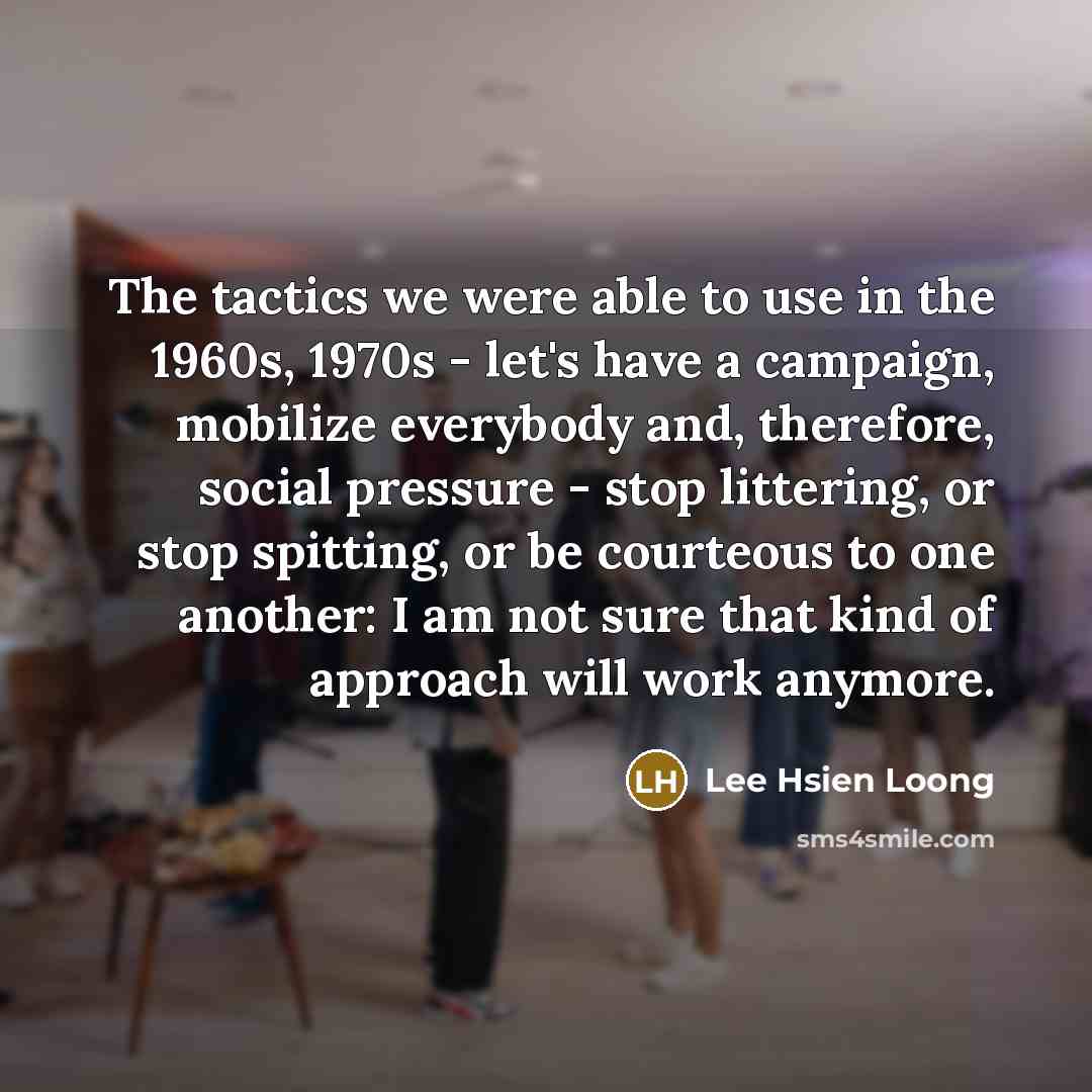 “The tactics we were able to use in the 1960s,…” quote by Lee Hsien Loong