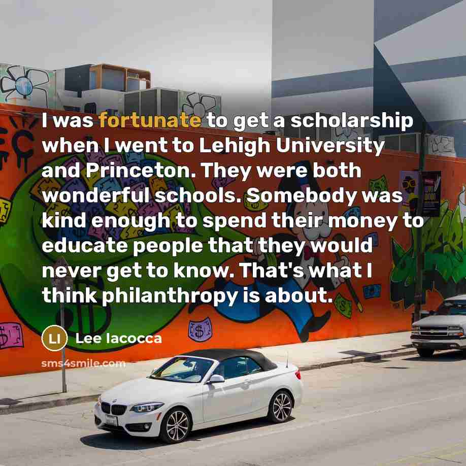 “I was fortunate to get a scholarship when I went…” quote by Lee Iacocca