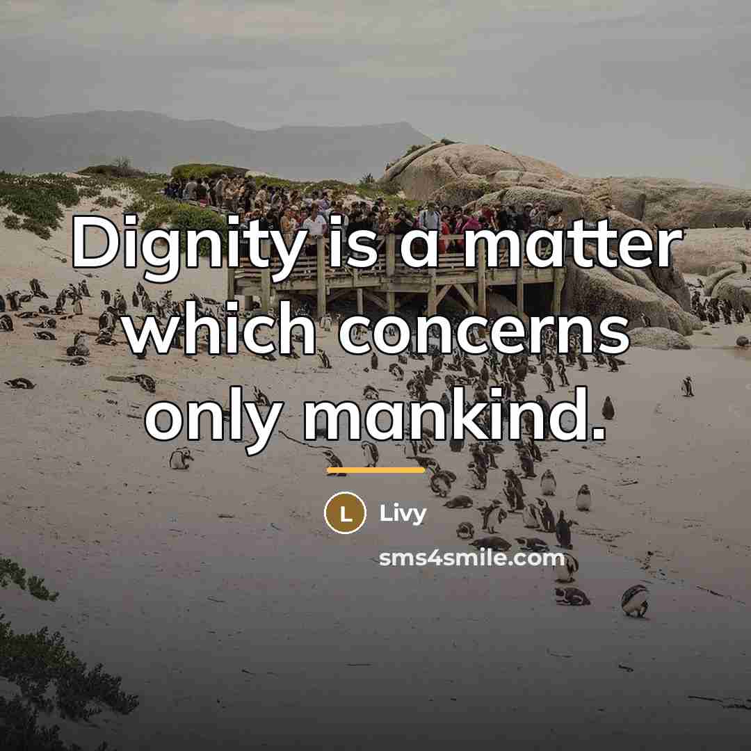 “Dignity is a matter which concerns only mankind.…” quote by Livy