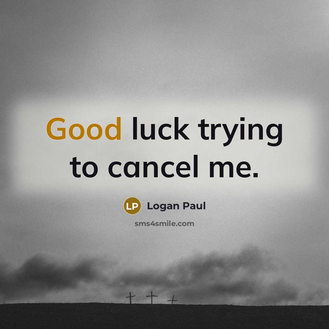 “Good luck trying to cancel me.…” quote by Logan Paul