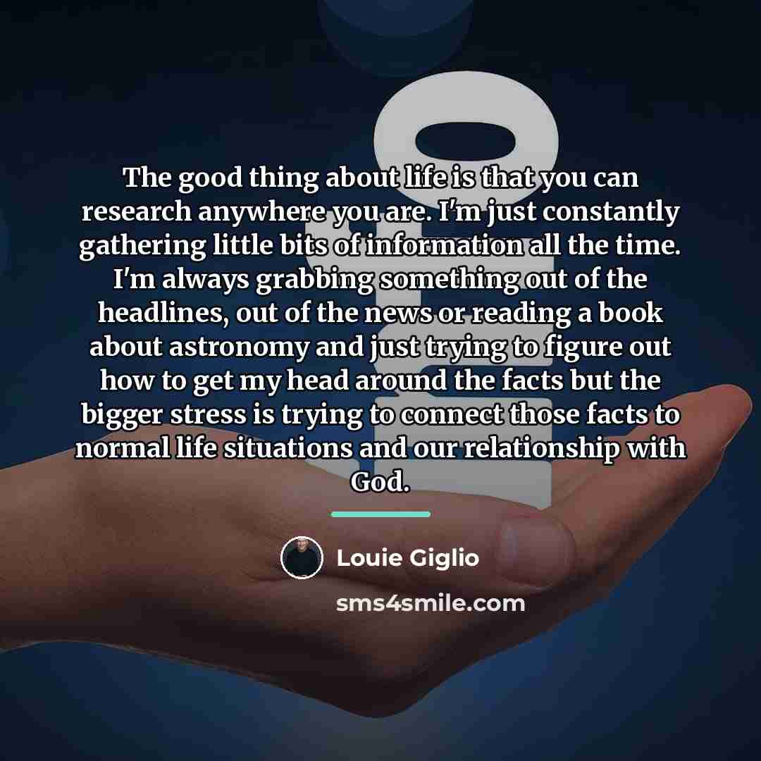 “The good thing about life is that you can research…” quote by Louie Giglio