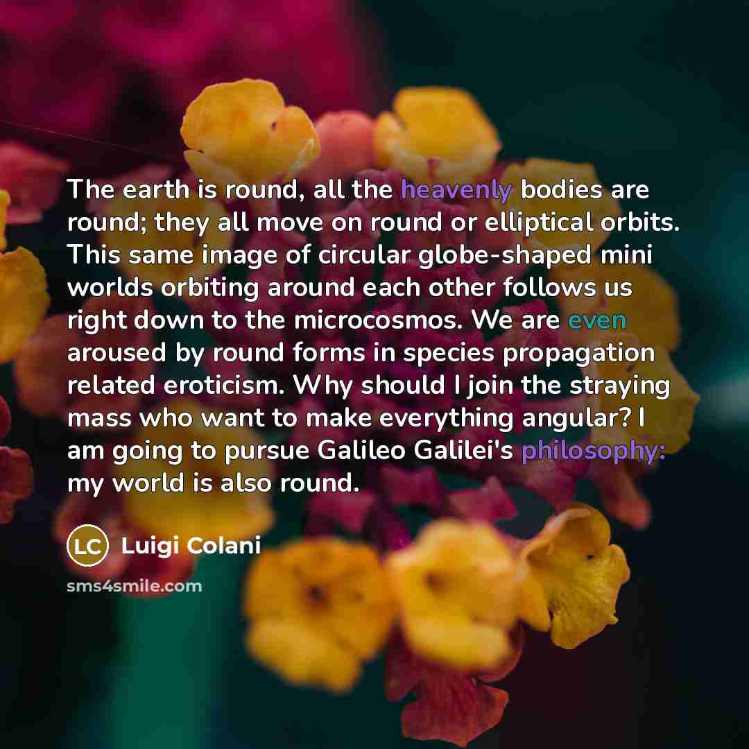 “The earth is round, all the heavenly bodies are round;…” quote by Luigi Colani