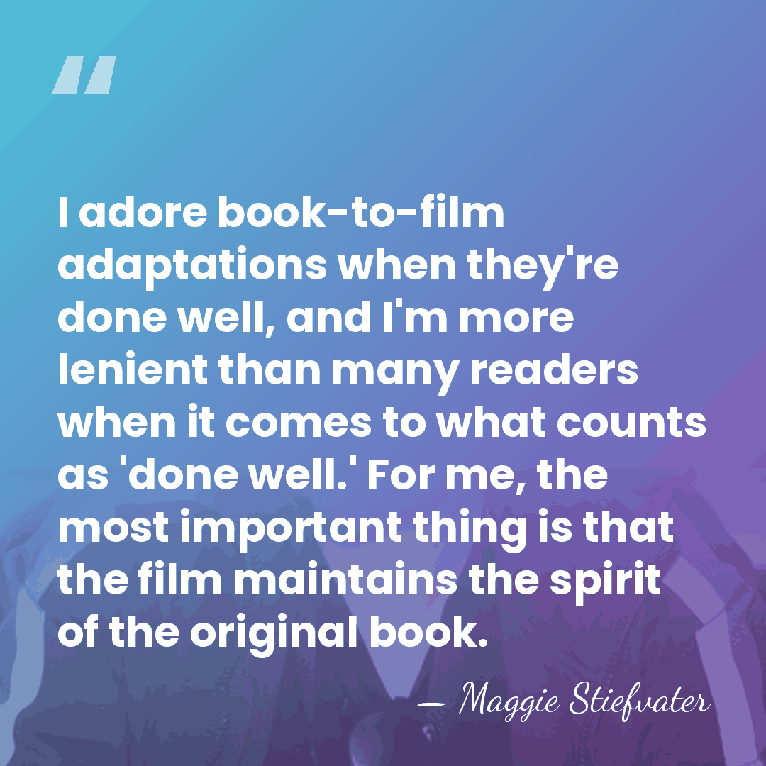 I adore book-to-film adaptations when they're done well, and I'm more lenient&hellip; - Maggie Stiefvater